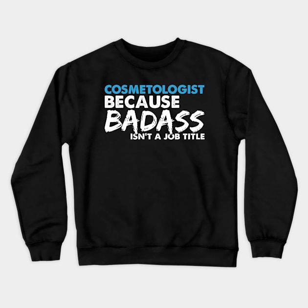 Cosmetologist because badass isn't a job title. Suitable presents for him and her Crewneck Sweatshirt by SerenityByAlex
